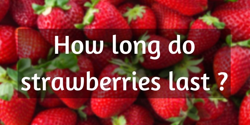 how long strawberries last