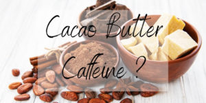 Read more about the article Why Cocoa Butter Has No Caffeine (+ A Few Useful Tips)