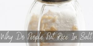 Read more about the article Why Do People Put Rice In Salt ? We Found Out !