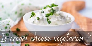 Read more about the article Is Cream Cheese Vegetarian ? Yes, And Here’s Why