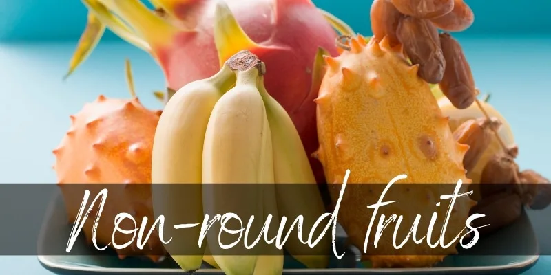 non-round fruits