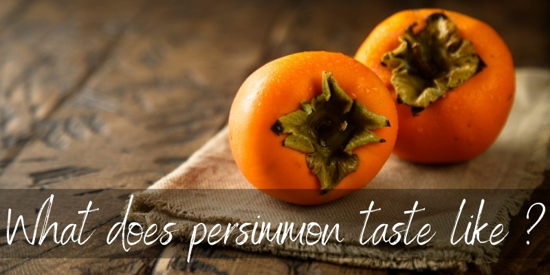 What Does Persimmon Taste Like? Here's What We've Found ...