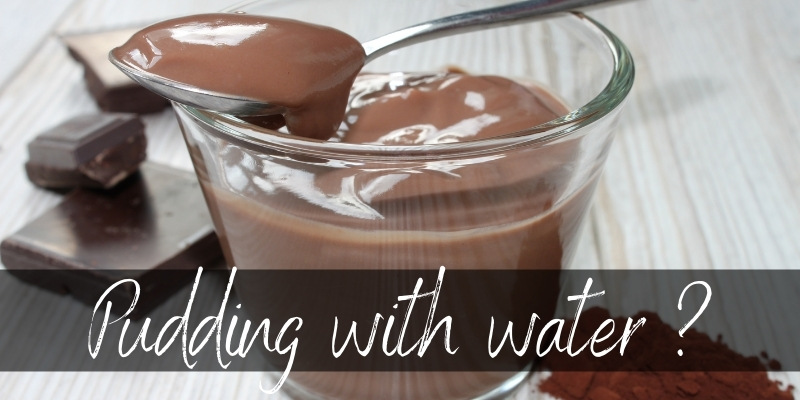 pudding with water