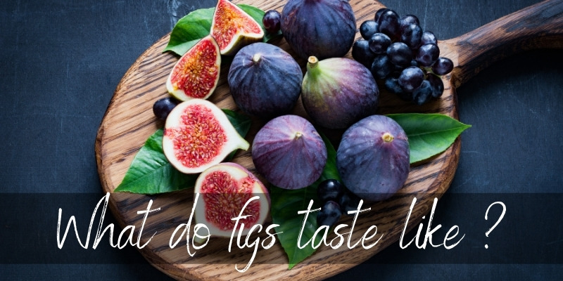 What Do Figs Taste Like ? Heres What To Know (Fresh And Dried)