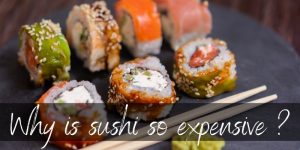 Read more about the article Why Is Sushi So Expensive ? Here’s 2 Very Good Reasons