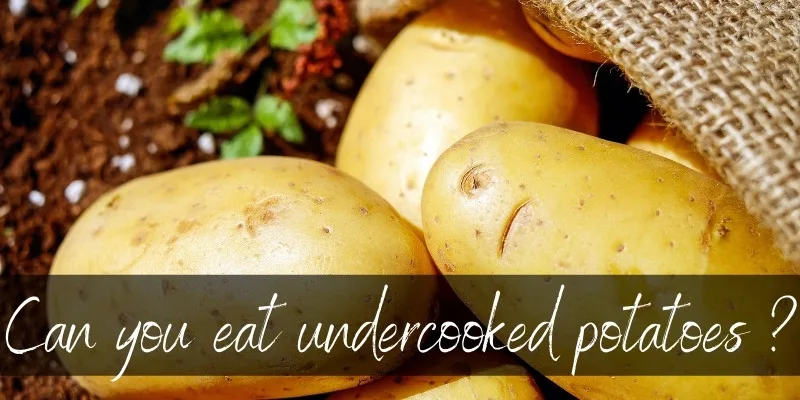 Can You Eat Undercooked Potatoes ? No, It Can Make You Sick - Foodiosity