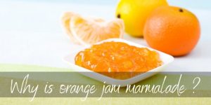Read more about the article Why Is Orange Jam Called Marmalade ?
