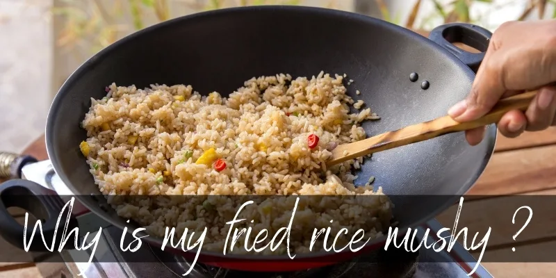 fried rice mushy