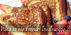 Read more about the article Why Is My French Toast Soggy ? 4 Reasons & How To Fix It