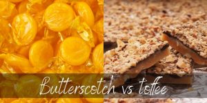 Read more about the article Butterscotch VS Toffee – 4 Key Differences